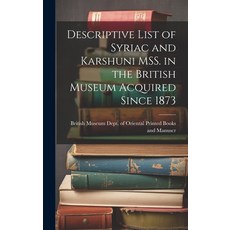 (英文圖書) Descriptive List of Syriac and Karshuni MSS. in the British Museum Acquired Since 1873 精裝版, Legare Street Press, 英文