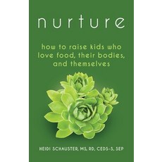 (英文圖書) Nurture: How to Raise Kids Who Love Food Their Bodies and Themselves 平裝版, Heidi Schauster, 英文