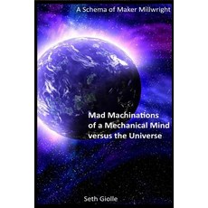 (英文圖書)Mad Machinations of a Mechanical Mind versus the Universe: A Schema of Maker Mil... 平裝版, Lulu.com, 英文