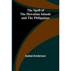 (英文圖書) The Spell of the Hawaiian Islands and the Philippines 平裝版, Alpha Edition, 英文