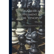 (英文圖書) The American Supplement To The "synopsis": Containing American Inventions In The Chess Openings 平裝版, Legare Street Press, 英文