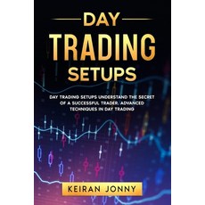 Day Trading Setups: DAY TRADING SETUPS Understand the secret of a successful trader . Advanced techn... 平裝版, Independently Published, 英文