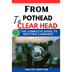 (英文圖書) From Pothead to Clear Head: The Complete guide to Quitting Cannabis 平裝版, Independently Published, 英文