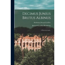 (英文圖書) Decimus Junius Brutus Albinus [microform]; a Historical Study..; Bondurant Bernard Camillus 平裝版, Legare Street Press, 英文
