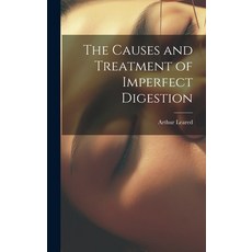 (英文圖書) The Causes and Treatment of Imperfect Digestion 精裝版, Legare Street Press, 英文