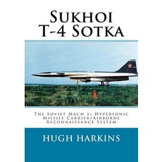 (英文圖書) Sukhoi T-4 Sotka: The Soviet Mach 3+ Hypersonic Missile Carrier/Airborne Reconnaissance System 平裝版, Centurion Publishing, 英文