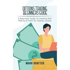 (英文圖書) Options Trading Beginners Guide: A Beginners Guide To Investing And Making A Profit For Passi... 精裝版, Mark Kratter, 英文