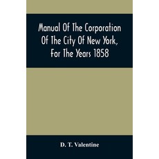 Manual Of The Corporation Of The City Of New York For The Years 1858 平裝版, Alpha Edition, 英語