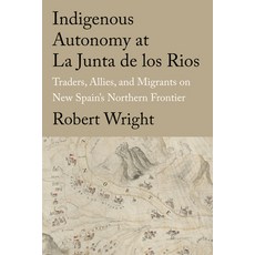 (英文圖書) Indigenous Autonomy at La Junta de Los Rios: Traders Allies and Migrants on New Spain's Nor... 精裝版, Texas Tech University Press, 英文