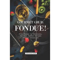 (英文圖書) Gourmet Grub: Fondue!: From Cheese to Chocolate The Best Fondue Recipes for All Occasions 平裝版, Independently Published, 英文