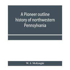 (英文圖書) A pioneer outline history of northwestern Pennsylvania; Embracing the counties... 平裝版, Alpha Edition, 英文