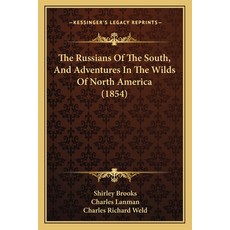 (英文圖書) The Russians Of The South And Adventures In The Wilds Of North America (1854) 平裝版, Kessinger Publishing, 英文