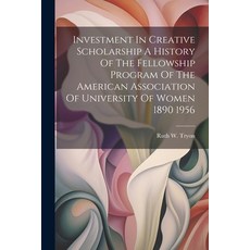 (英文圖書) Investment In Creative Scholarship A History Of The Fellowship Program Of The American Associ... 平裝版, Legare Street Press, 英文