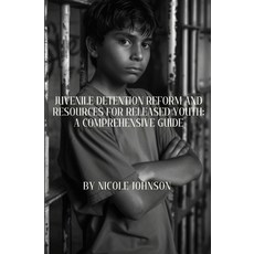 (英文圖書) Juvenile Detention Reform and Resources for Released Youth: A Comprehensive Guide 平裝版, Independently Published, 英文