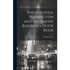 (英文圖書) Philadelphia Wilmington and Baltimore Railroad Guide Book 精裝版, Legare Street Press, 英文