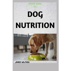 (英文圖書) Canine Guide to Dog Nutrition: The Complete Guide 平裝版, Independently Published, 英文