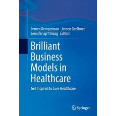 (英文圖書) Brilliant Business Models in Healthcare: Get Inspired to Cure Healthcare 平裝版, Springer, 英文