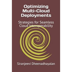 (英文圖書) Optimizing Multi-Cloud Deployments: Strategies for Seamless Cloud Interoperability 平裝版, Independently Published, 英文