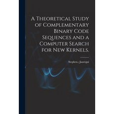 (英文圖書) A Theoretical Study of Complementary Binary Code Sequences and a Computer Search for New Kern... 平裝版, Hassell Street Press, 英文