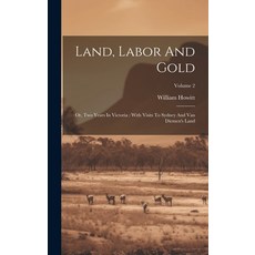 (英文圖書) Land Labor And Gold: Or Two Years In Victoria: With Visits To Sydney And Van Diemen's Land;... 精裝版, Legare Street Press, 英文