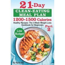 21-Day Clean-Eating Meal Plan - 1200-1500 Calories: Healthy Recipes: The 3-Week Weight Loss Cookbook... 平裝版, Independently Published, 英文