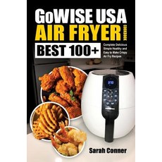 GoWise USA Air Fryer Cookbook: BEST 100+ Complete Delicious Simple Healthy and Easy to Make Crispy A... 平裝版, Createspace Independent Pub..., 英文