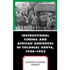 (英文圖書) Instructional Cinema and African Audiences in Colonial Kenya 1926-1963 平裝版, Lexington Books, 英文