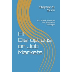 (英文圖書) AI Disruptions on Job Markets: Top At-Risk Industries and Adaptation Strategies 平裝版, Independently Published, 英文
