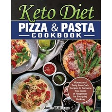 Keto Diet Pizza & Pasta Cookbook: Vibrant and Tasty Low-Carb Recipes to Enhance You Sense of Happine... 平裝版, Janie Williams, 英文