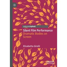 (英文圖書) Silent Film Performance: Dramatic Bodies on Screen 平裝版, Palgrave Pivot, 英文