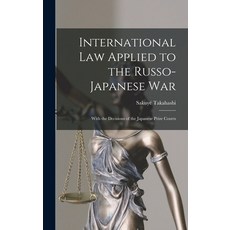(英文圖書) International Law Applied to the Russo-Japanese War: With the Decisions of the Japanese Prize... 精裝版, Legare Street Press, 英文