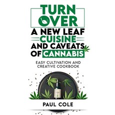 Turn Over a New Leaf: Cuisine and Caveats of Cannabis: Easy Cultivation and Creative Cookbook 平裝版, Independently Published, 英語