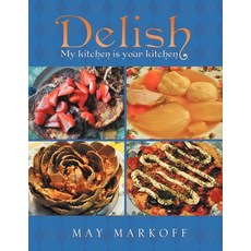 (英文圖書) Delish: My kitchen is your kitchen 平裝版, Xlibris, 英文