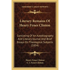 (英文圖書) Literary Remains Of Henry Fynes Clinton: Consisting Of An Autobiography And Literary Journal ... 平裝版, Kessinger Publishing, 英文