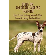 (英文圖書) Guide On American Hairless Training: Easy & Fast Training Methods That Forms A Loving Obedien... 平裝版, Independently Published, 英文