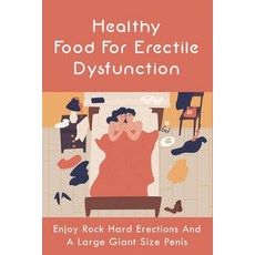(英文圖書) Healthy Food For Erectile Dysfunction: Enjoy Rock Hard Erections And A Large Giant Size Penis... 平裝版, Independently Published, 英文