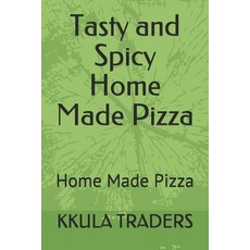 Tasty and Spicy Home Made Pizza: Home Made Pizza 平裝版, Independently Published, 英文