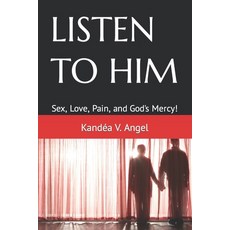 (英文圖書) Listen to Him: Sex Love Pain and God's Mercy! 平裝版, Independently Published, 英文