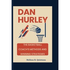 (英文圖書) Dan Hurley: The Basketball Coach's Methods And Winning Strategies 平裝版, Independently Published, 英文