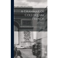 (英文圖書) A Grammar of Colloquial French; With Numerous Exercises Progressively Arranged and Paradigms 精裝版, Legare Street Press, 英文