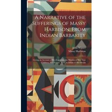 (英文圖書) A Narrative of the Sufferings of Massy Harbison From Indian Barbarity: Giving an Account of ... 精裝版, Legare Street Press, 英文