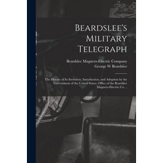 (英文圖書) Beardslee's Military Telegraph: the History of Its Invention Introduction and Adoption by t... 平裝版, Legare Street Press, 英文