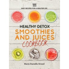 Healthy Detox SMOOTHIES and JUICES CookBook: 111 Easy Recipes for a Healthier Life 精裝版, Marie Danielle Girard, 英文