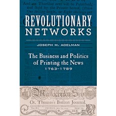 Revolutionary Networks: The Business and Politics of Printing the News 1763-1789 平裝版, Johns Hopkins University Press, 英文