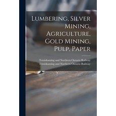 (英文圖書) Lumbering Silver Mining Agriculture Gold Mining Pulp Paper 平裝版, Legare Street Press, 英文