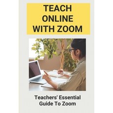 (英文圖書) Teach Online With Zoom: Teachers' Essential Guide To Zoom: Guidelines For Effective Zoom Meet... 平裝版, Independently Published, 英文