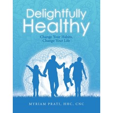 (英文圖書) Delightfully Healthy: Change Your Habits Change Your Life 平裝版, Balboa Press, 英文