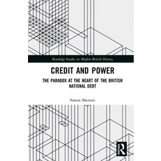 Credit and Power: The Paradox at the Heart of the British National Debt 精裝版, Routledge, 英文