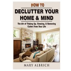 How to Declutter Your Home & Mind: The Art of Tidying Up Cleaning & Removing Clutter From Your Life 平裝版, Abbott Properties, 英文
