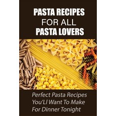 (英文圖書) Pasta Recipes For All Pasta Lovers: Perfect Pasta Recipes You'Ll Want To Make For Dinner Toni... 平裝版, Independently Published, 英文